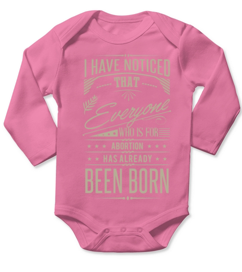 I Have Noticed That Everyone Who Is For Abortion Long Sleeve Baby One-Piece