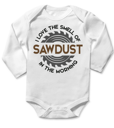I LOVE THE SMELL OF SAWDUST IN THE MORNING Long Sleeve Baby One-Piece