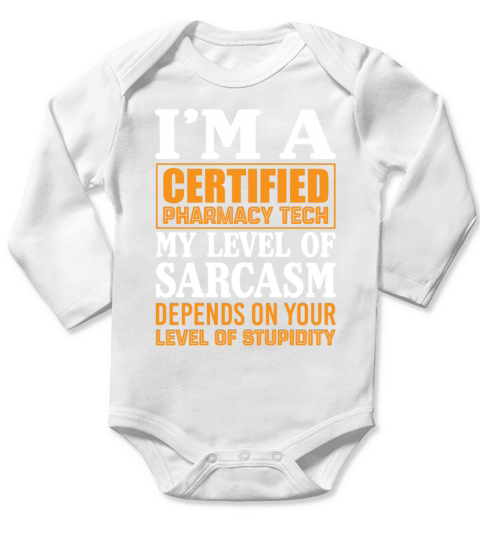 Im A Certified Pharmacy Tech My Level Of Sarcasm Long Sleeve Baby One-Piece