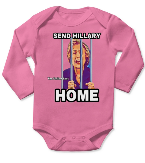 Send Hillary Clinton Home The United Spot shirt Long Sleeve Baby One-Piece