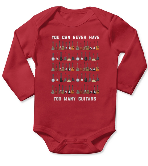 You Can Never Have Too Many Guitars shirt Long Sleeve Baby One-Piece