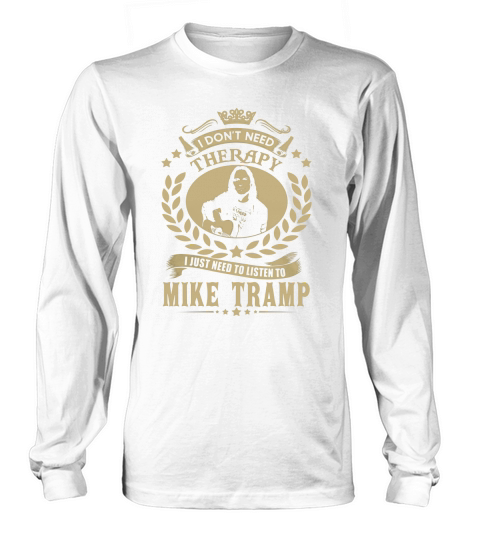 I Dont Need Therapy I Just Need To Listen To Mike Tramp TShirt Long sleeved Unisex