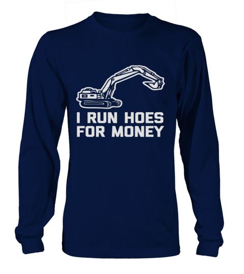 I Run Hoes For Money T-Shirt funny construction worker humor Long sleeved Unisex