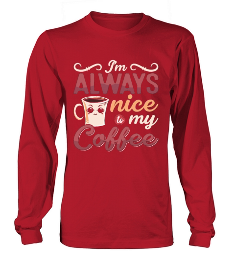 Mental Health Im Always Nice To My Coffee Anxie Long sleeved Unisex
