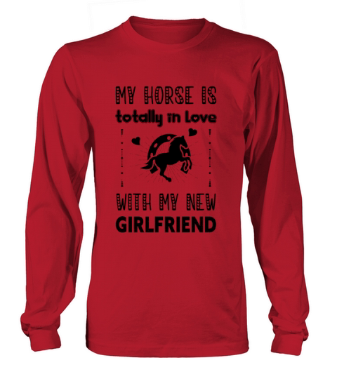 My Horse is Totally in Love with My New Girlfriend Long sleeved Unisex