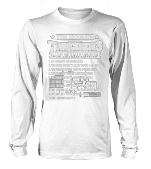 Trucker - Ten reasons truckers are better lovers T-Shirt Long sleeved Unisex
