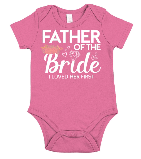 FATHER OF THE BRIDE I LOVED HER FIRST Short Sleeve Baby One-Piece