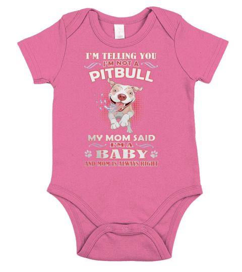Im Telling You Im Not A Pitbull My Mom Said Im A Baby And Mom Is Always Right Shirts Short Sleeve Baby One-Piece