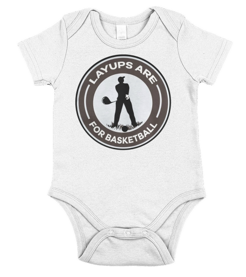 LAYUPS ARE FOR BASKETBALL T-SHIRT Short Sleeve Baby One-Piece