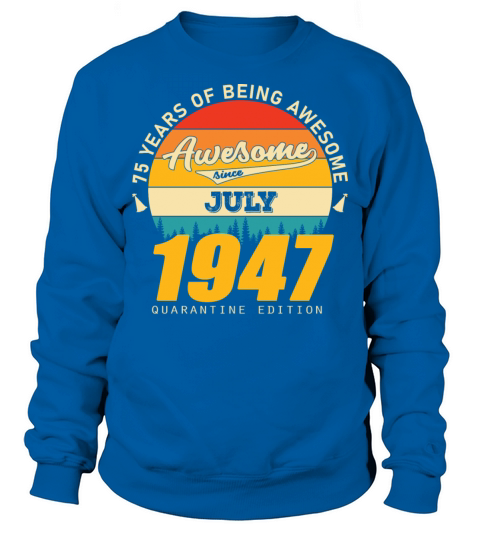 1947 Quarantine Edition July 75th birthday gift Sweatshirt Unisex