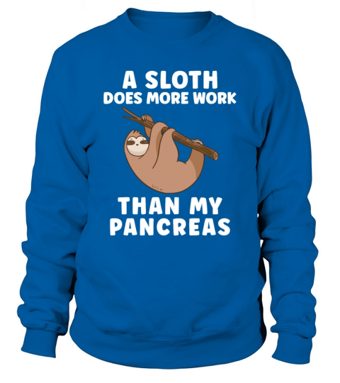 A Sloth Does More Work Than My Pancreas - Diabetes Sweatshirt Unisex