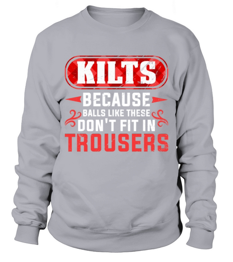 Because Balls Like These Dont Fit In Trousers Sweatshirt Unisex