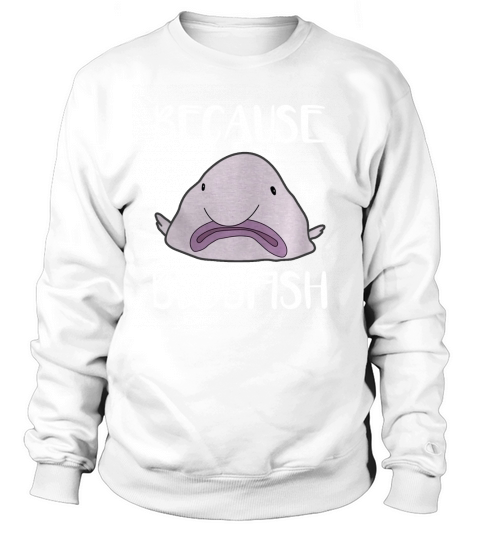 BLOBFISH SHIRT, Looks Stuffed Funny Blob Fish T-Shirt Sweatshirt Unisex
