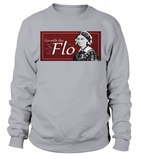 Go with the Flo Humorous Florence Nightingale Shirt 1 Sweatshirt Unisex