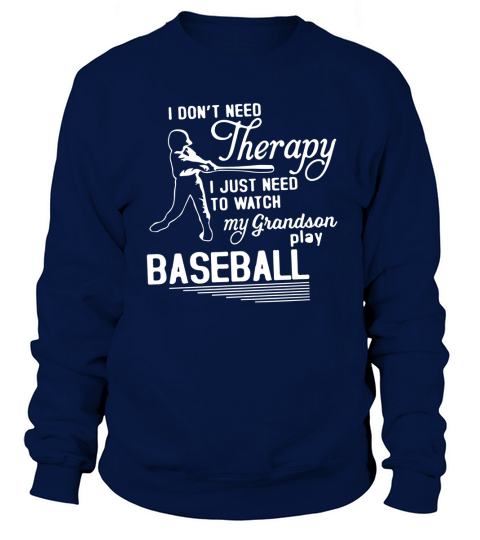 I JUST NEED TO WATCH MY GRANDSON PLAY BASEBALL Sweatshirt Unisex