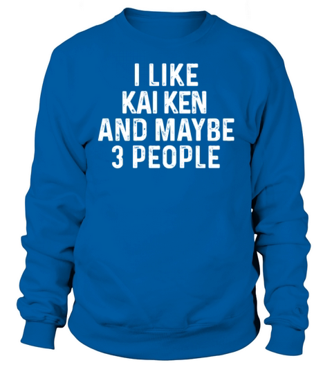 I Like Kai Ken And Maybe 3 People Dog Lover Gift Sweatshirt Unisex
