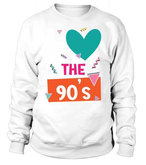 I Love The 90s 1990 Vintage Nineties Party 1990s Sweatshirt Unisex