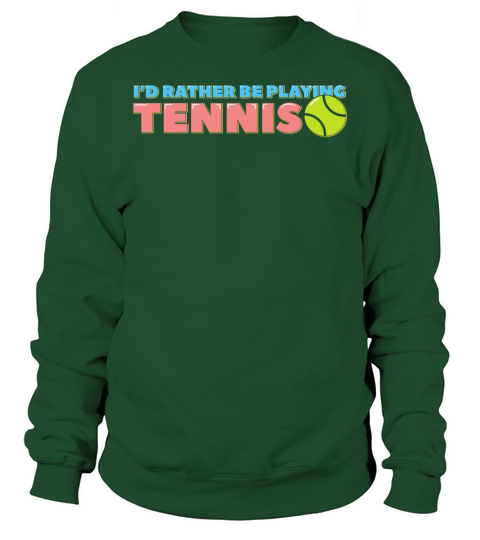 Id Rather Be Playing Tennis Sweatshirt Unisex