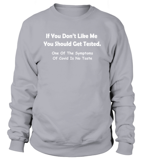 If You Dont Like Me You Should Get Tested Sweatshirt Unisex