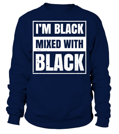 Im Black Mixed With Black Clothing Gift African Sweatshirt Unisex