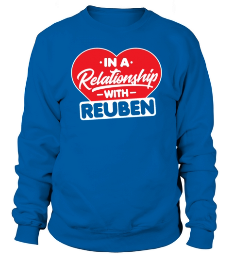 In a Relationship with Reuben - Funny Reuben Sweatshirt Unisex