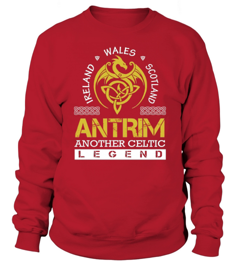 Ireland Wales Scotland ANTRIM Another Celtic Legend Name Shirts Sweatshirt Unisex