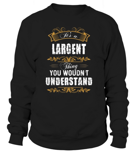 LARGENT Name shirt, LARGENT Funny Name, LARGENT Family Name Gifts T Shirt Sweatshirt Unisex