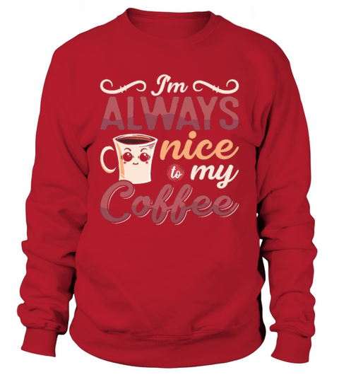 Mental Health Im Always Nice To My Coffee Anxie Sweatshirt Unisex