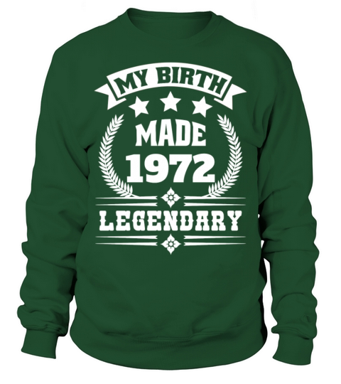 my birth made 1972 legendary 50th birthday Sweatshirt Unisex