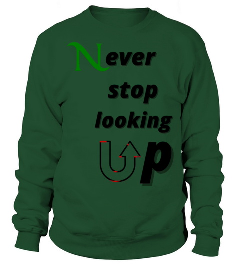 never stop looking up Sweatshirt Unisex