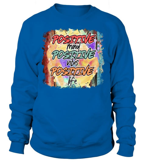 Positive Mind Vibes Life Inspirational Quote Gift Sweatshirt Unisex