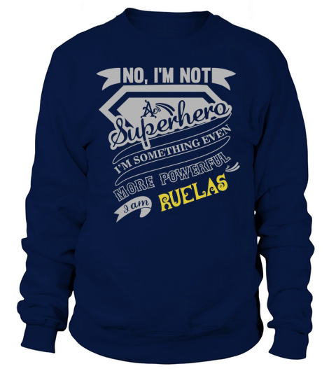 RUELAS Im Not Superhero More Powerful I Am RUELAS name gifts T Shirt Sweatshirt Unisex