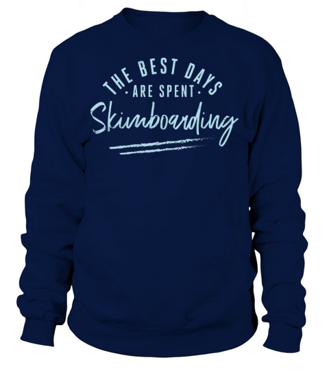 The Best Days Are Spent Skimboarding Sayings Sweatshirt Unisex