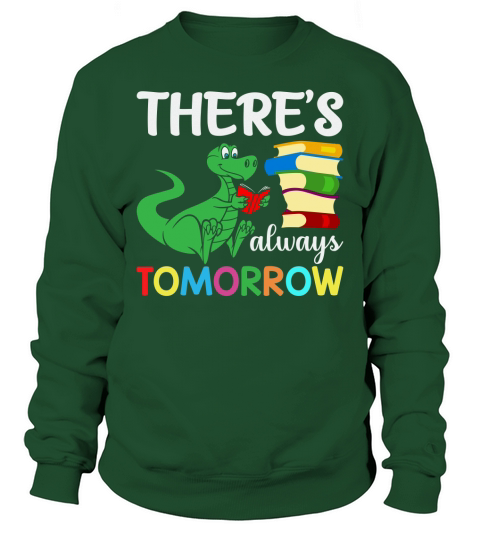Theres always tomorrow Sweatshirt Unisex