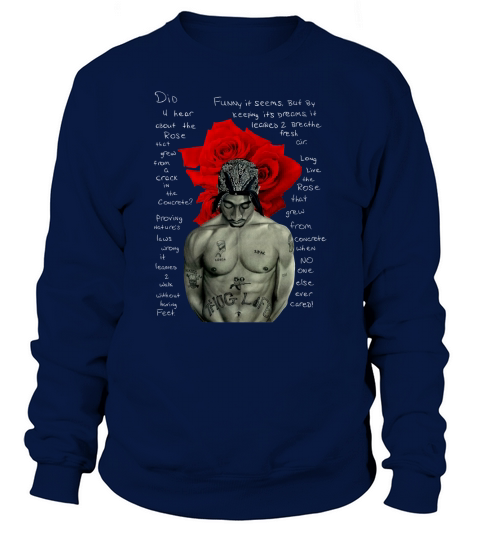 Tupac Shakur signature The Rose That Grew from Concrete Lyrics shirt Sweatshirt Unisex