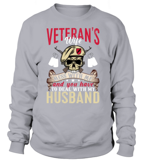 Veterans Wife Mess With Me And You Have Husband Sweatshirt Unisex