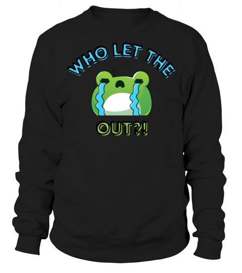 Who Let The Frogs Out Crying Cartoon Green Frog Sweatshirt Unisex