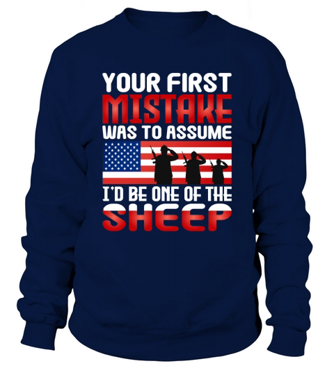 Your First Mistake Was To Assume Id Be One Of The Sheep Sweatshirt Unisex