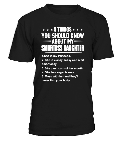 5 things you should know about my smartass daughter T-Shirt Unisex