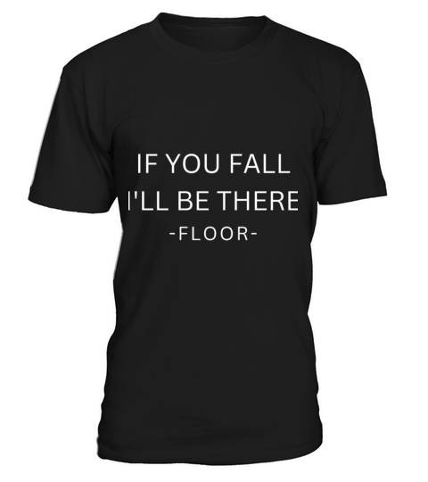 FUNNY QUOTE SHIRT IF YOU FALL i will be there T-Shirt Unisex