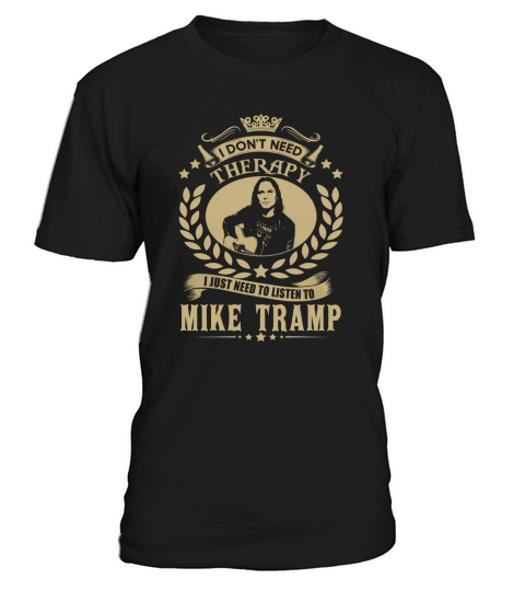 I Dont Need Therapy I Just Need To Listen To Mike Tramp TShirt T-Shirt Unisex