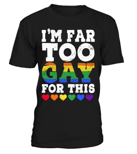 Im Too Gay For This Funny LGBTQ Rainbow Heart T-Shirt Unisex