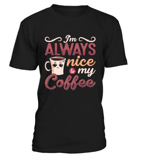 Mental Health Im Always Nice To My Coffee Anxie T-Shirt Unisex