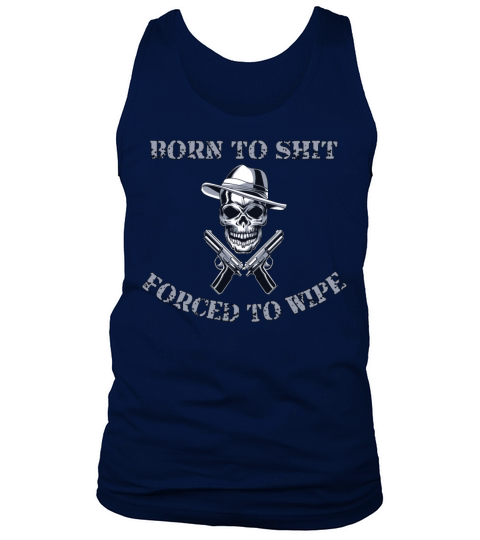Born to Shit Forced to Wipe Tank Top Unisex