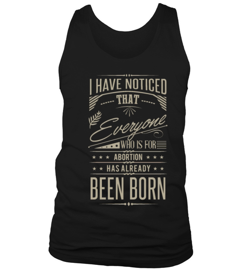 I Have Noticed That Everyone Who Is For Abortion Tank Top Unisex