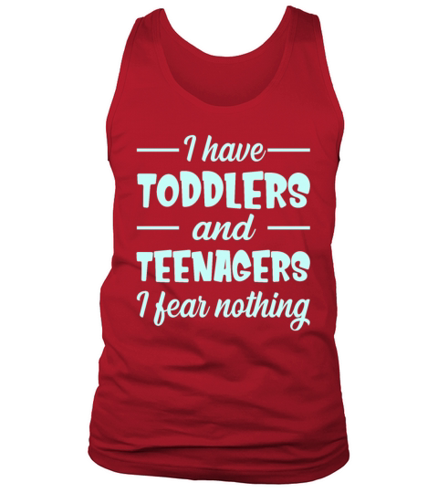 I Have Toddlers And Teenagers I Fear Nothing Funny Tank Top Unisex