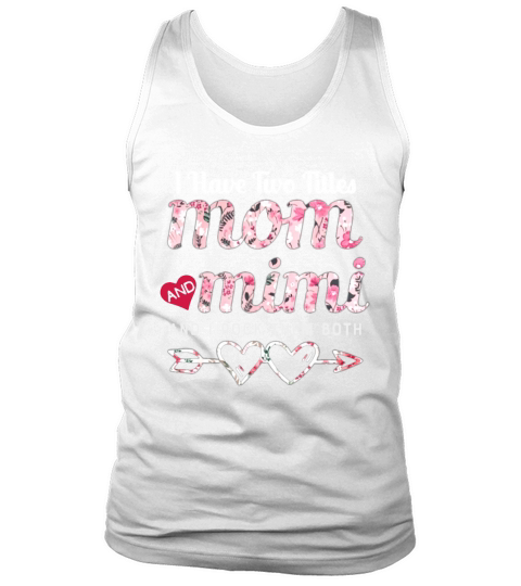 I Have Two Titles Mom And Mimi Floral Tank Top Unisex