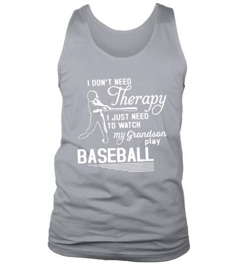 I JUST NEED TO WATCH MY GRANDSON PLAY BASEBALL Tank Top Unisex