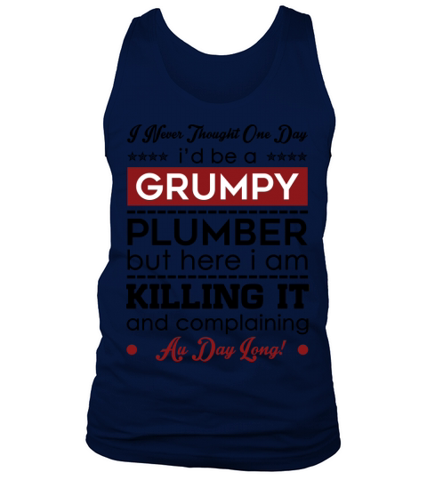 I Never Thought One Day I d Be A Groumpy Plumber Tank Top Unisex