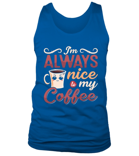 Mental Health Im Always Nice To My Coffee Anxie Tank Top Unisex
